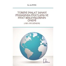 Türkiye İmalat Sanayi Piyasasında Fiyatlama ve Fiyat Bekleyişlerinin Önemi - Ali Petek