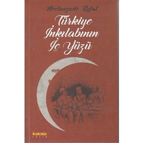 TÜRKİYE İNKILABININ İÇYÜZÜ - MEVLANZADE RIFAT