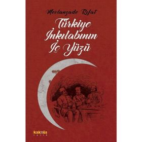 TÜRKİYE İNKILABININ İÇYÜZÜ - MEVLANZADE RIFAT