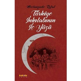 TÜRKİYE İNKILABININ İÇYÜZÜ - MEVLANZADE RIFAT