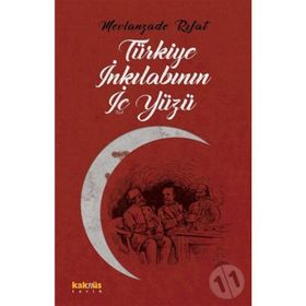 TÜRKİYE İNKILABININ İÇYÜZÜ - MEVLANZADE RIFAT