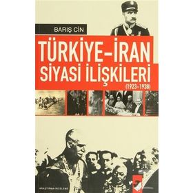TÜRKİYE-İRAN SIYASI İLİŞKİLERİ (1923-1938) - BARIŞ CIN