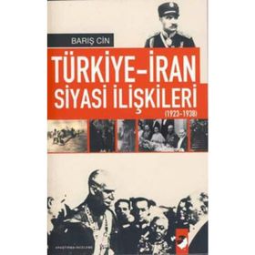 TÜRKİYE-İRAN SIYASI İLİŞKİLERİ (1923-1938) - BARIŞ CIN