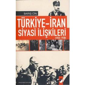 TÜRKİYE-İRAN SIYASI İLİŞKİLERİ (1923-1938) - BARIŞ CIN