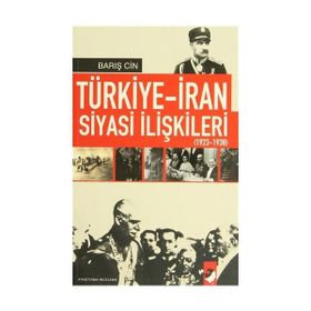 TÜRKİYE-İRAN SIYASI İLİŞKİLERİ (1923-1938) - BARIŞ CIN
