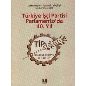 TÜRKİYE İŞÇİ PARTISI PARLAMENTO'DA 40. YIL - KOLEKTIF