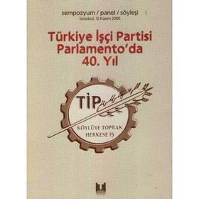 TÜRKİYE İŞÇİ PARTISI PARLAMENTO'DA 40. YIL - KOLEKTIF