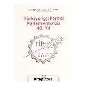 TÜRKİYE İŞÇİ PARTISI PARLAMENTO'DA 40. YIL - KOLEKTIF