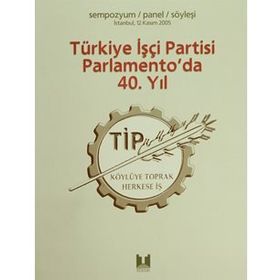 TÜRKİYE İŞÇİ PARTISI PARLAMENTO'DA 40. YIL - KOLEKTIF