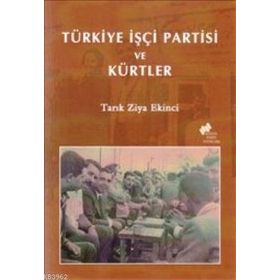 TÜRKİYE İŞÇİ PARTISI VE KÜRTLER - TARIK ZIYA EKINCI