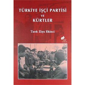 TÜRKİYE İŞÇİ PARTISI VE KÜRTLER - TARIK ZIYA EKINCI