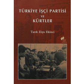 TÜRKİYE İŞÇİ PARTISI VE KÜRTLER - TARIK ZIYA EKINCI