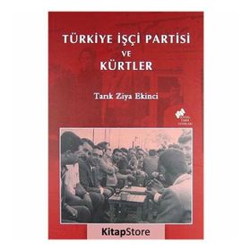 TÜRKİYE İŞÇİ PARTISI VE KÜRTLER - TARIK ZIYA EKINCI