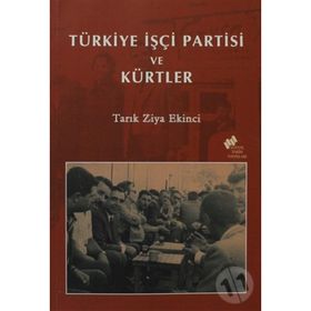 TÜRKİYE İŞÇİ PARTISI VE KÜRTLER - TARIK ZIYA EKINCI