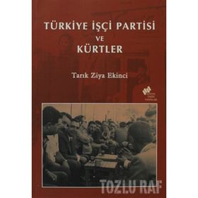 TÜRKİYE İŞÇİ PARTISI VE KÜRTLER - TARIK ZIYA EKINCI