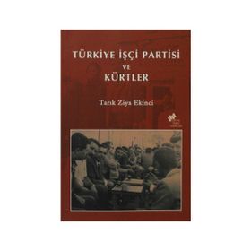 TÜRKİYE İŞÇİ PARTISI VE KÜRTLER - TARIK ZIYA EKINCI