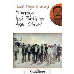 Türkiye İşçi Partisi'ne Aşık Oldum - Hamdi Doğan