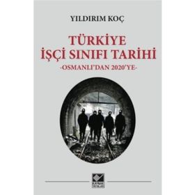TÜRKİYE İŞÇİ SINIFI TARIHI OSMANLI'DAN 2010'A - YILDIRIM KOÇ