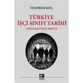 TÜRKİYE İŞÇİ SINIFI TARIHI OSMANLI'DAN 2010'A - YILDIRIM KOÇ