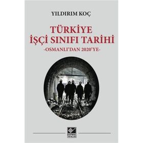 TÜRKİYE İŞÇİ SINIFI TARIHI OSMANLI'DAN 2010'A - YILDIRIM KOÇ