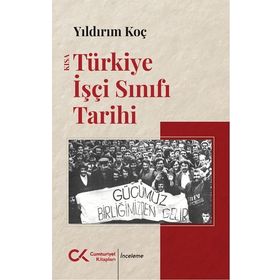 TÜRKİYE İŞÇİ SINIFI TARIHI OSMANLI'DAN 2010'A - YILDIRIM KOÇ