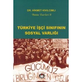 TÜRKİYE İŞÇİ SINIFININ SOSYAL VARLIĞI - HIKMET KIVILCIMLI
