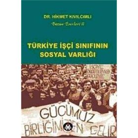 TÜRKİYE İŞÇİ SINIFININ SOSYAL VARLIĞI - HIKMET KIVILCIMLI