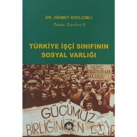 TÜRKİYE İŞÇİ SINIFININ SOSYAL VARLIĞI - HIKMET KIVILCIMLI