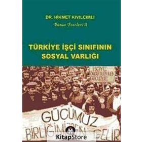 TÜRKİYE İŞÇİ SINIFININ SOSYAL VARLIĞI - HIKMET KIVILCIMLI
