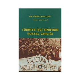 TÜRKİYE İŞÇİ SINIFININ SOSYAL VARLIĞI - HIKMET KIVILCIMLI