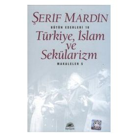 Türkiye, İslam ve Sekülarizm Makaleler 5 - Şerif Mardin