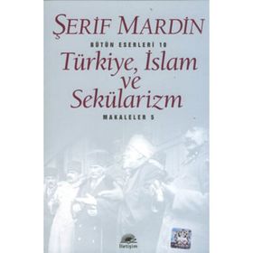 Türkiye, İslam ve Sekülarizm Makaleler 5 - Şerif Mardin
