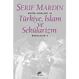 Türkiye, İslam ve Sekülarizm Makaleler 5 - Şerif Mardin