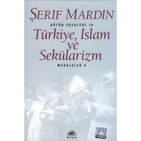 Türkiye, İslam ve Sekülarizm Makaleler 5 - Şerif Mardin