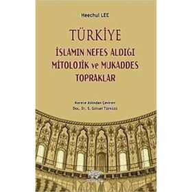 Türkiye İslamın Nefes Aldığı Mitolojik ve Mukaddes Topraklar - Kolektif