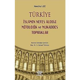 Türkiye İslamın Nefes Aldığı Mitolojik ve Mukaddes Topraklar - Kolektif