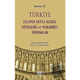 Türkiye İslamın Nefes Aldığı Mitolojik ve Mukaddes Topraklar - Kolektif