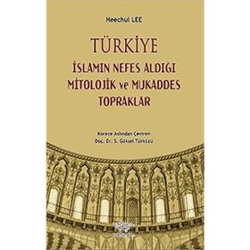 Türkiye İslamın Nefes Aldığı Mitolojik ve Mukaddes Topraklar - Kolektif