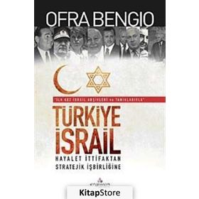 TÜRKİYE-ISRAIL HAYALET İTTİFAKTAN, STRATEJIK İŞBİRLİĞİNE - OFRA BENGIO