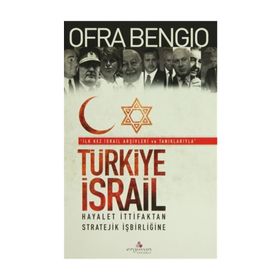 TÜRKİYE-ISRAIL HAYALET İTTİFAKTAN, STRATEJIK İŞBİRLİĞİNE - OFRA BENGIO