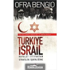 TÜRKİYE-ISRAIL HAYALET İTTİFAKTAN, STRATEJIK İŞBİRLİĞİNE - OFRA BENGIO