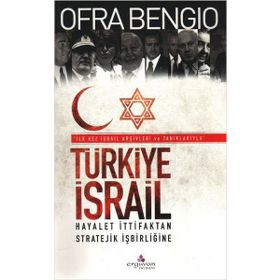 TÜRKİYE-ISRAIL HAYALET İTTİFAKTAN, STRATEJIK İŞBİRLİĞİNE - OFRA BENGIO