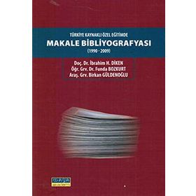 TÜRKIYE KAYNAKLI ÖZEL EĞITIMDE MAKALE BIBLIYOGRAFYASI (1990-2009) - İBRAHIM H. DIKEN;BIRKAN GÜLDENOĞLU;FUNDA BOZKURT