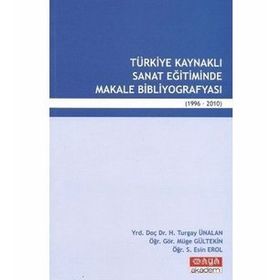 TÜRKİYE KAYNAKLI SANAT EĞİTİMİNDE MAKALE BİBLİYOGRAFYASI (1996-2010) - KOLEKTIF