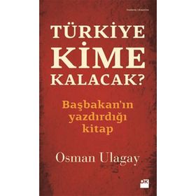 TÜRKİYE KIME KALACAK? - OSMAN ULAGAY