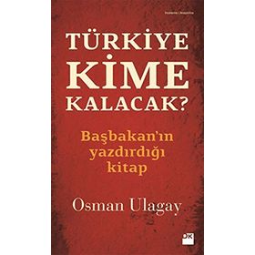 TÜRKİYE KIME KALACAK? - OSMAN ULAGAY
