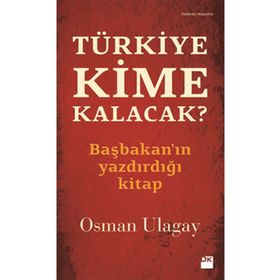 TÜRKİYE KIME KALACAK? - OSMAN ULAGAY