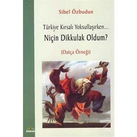 TÜRKİYE KIRSALI YOKSULLAŞIRKEN NİÇİN DIK KULAK - SIBEL ÖZBUDUN