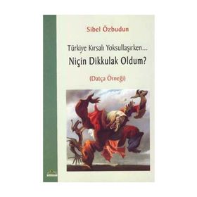 TÜRKİYE KIRSALI YOKSULLAŞIRKEN NİÇİN DIK KULAK - SIBEL ÖZBUDUN