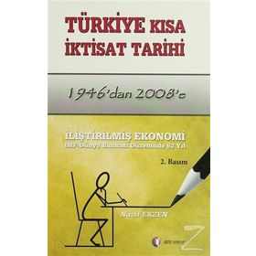 TÜRKİYE KISA İKTİSAT TARIHI 1946'DAN 2008'E - NAZIF EKZEN